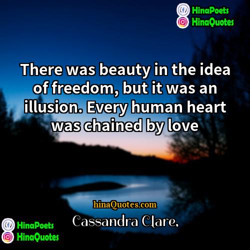 Cassandra Clare Quotes | There was beauty in the idea of